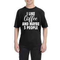 I Like Coffee And Maybe 3 People Classic  Copy Copy Youth Tee | Artistshot