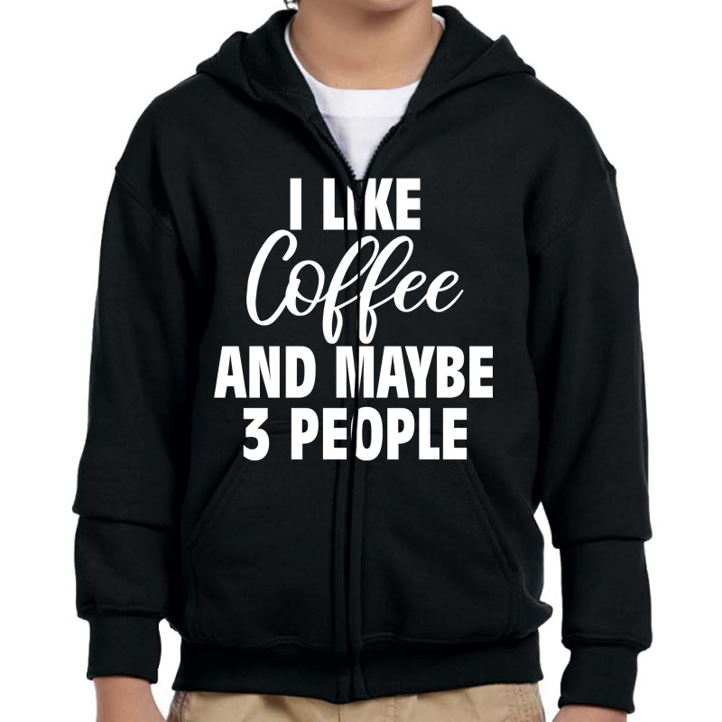 I Like Coffee And Maybe 3 People Classic  Copy Copy Youth Zipper Hoodie by badieu97 | Artistshot