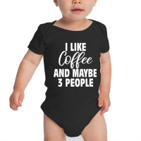 I Like Coffee And Maybe 3 People Classic  Copy Copy Baby Bodysuit | Artistshot