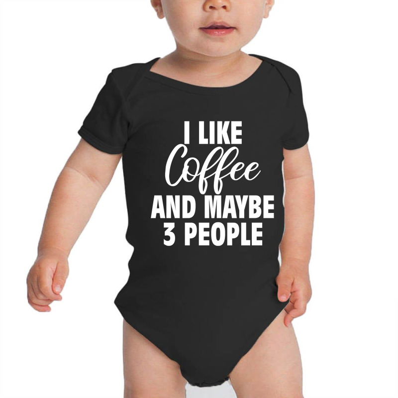 I Like Coffee And Maybe 3 People Classic  Copy Copy Baby Bodysuit by badieu97 | Artistshot