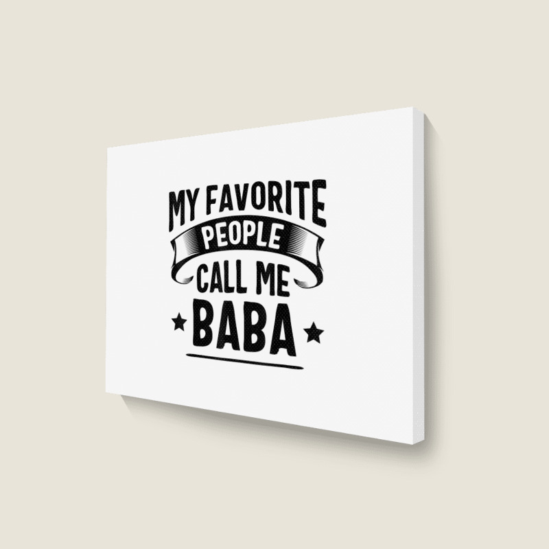 My Favorite People Call Me Baba Fathers Day T Shirt Landscape Canvas Print | Artistshot