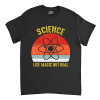 Science Like Magic But Real Science Teacher Classic T-shirt | Artistshot