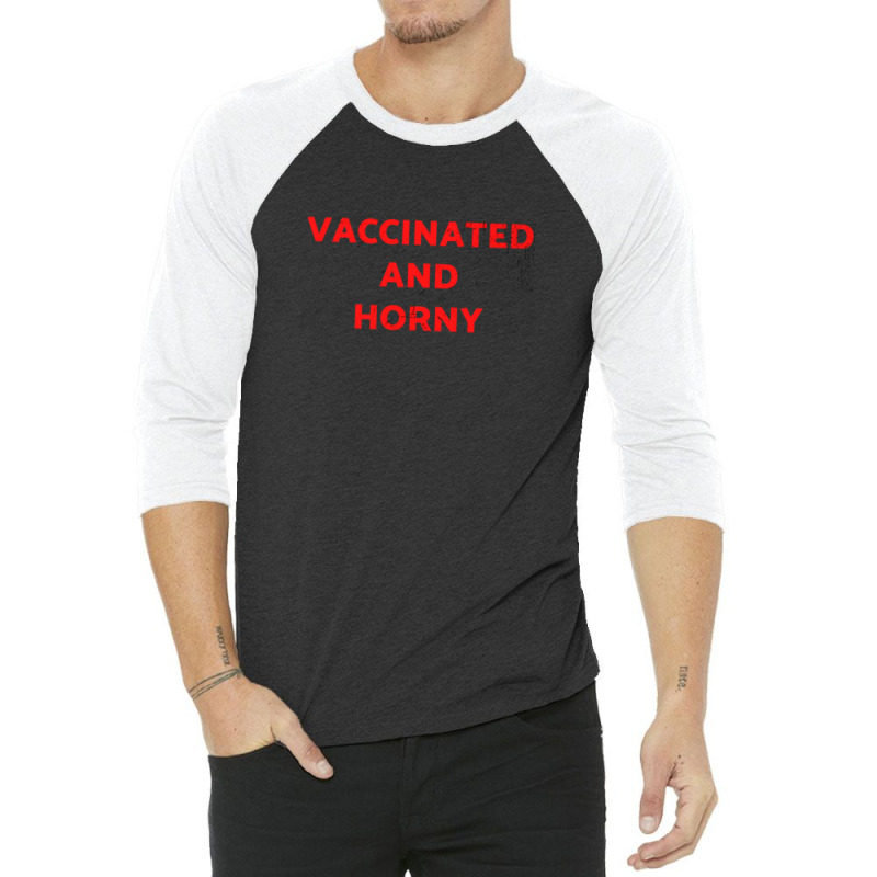 Vaccinated And Horny Tee Shirt For Vaccinated People And Horny Too Cla 3/4 Sleeve Shirt by KristyMelton | Artistshot