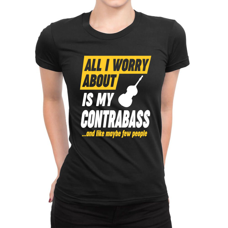 Contrabass Player Worries Funny Quote Ladies Fitted T-Shirt by cm-arts | Artistshot