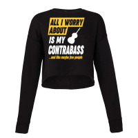 Contrabass Player Worries Funny Quote Cropped Sweater | Artistshot