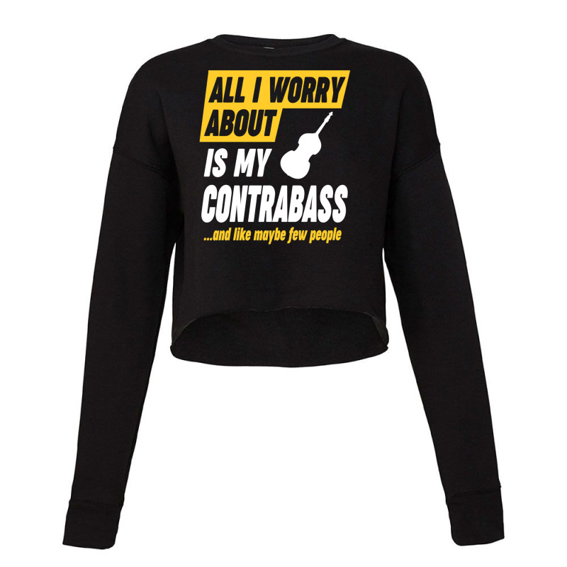 Contrabass Player Worries Funny Quote Cropped Sweater by cm-arts | Artistshot