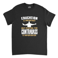 Contrabass Playing Is Importanter Quote Classic T-shirt | Artistshot