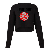 Firefighter I Put Out Fire Cropped Sweater | Artistshot