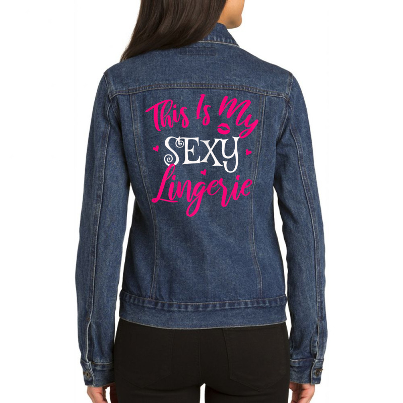 Womens Lingerie Sexy Funny Sleep Apparel I This Is My Sexy Lingerie T Ladies Denim Jacket by cm-arts | Artistshot