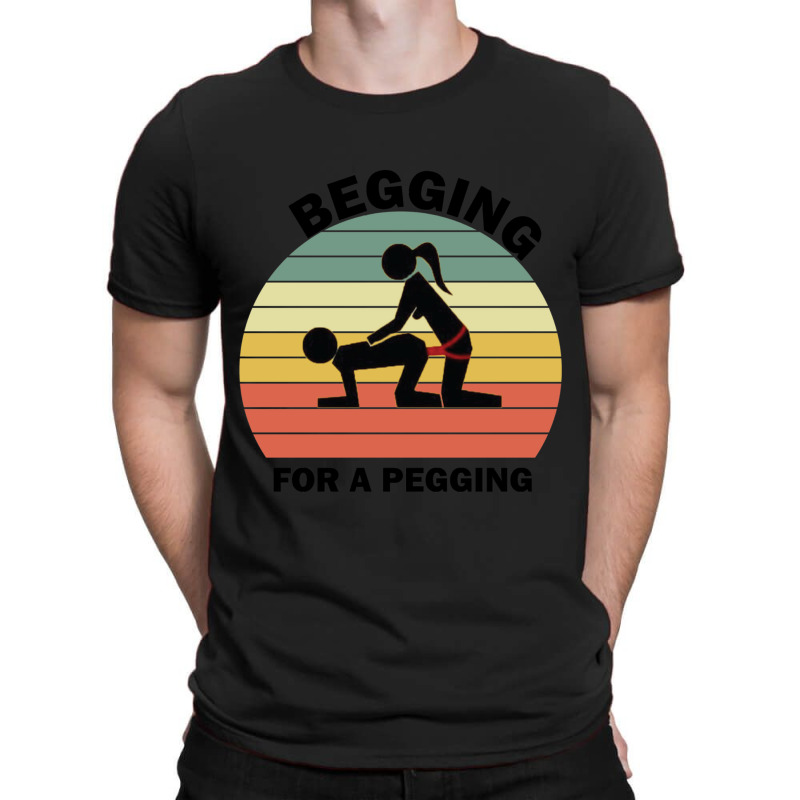 Begging For A Pegging Dominatrix Mistress Bdsm Pegged T-shirt | Artistshot