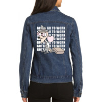 Gotta Go To Work Ladies Denim Jacket | Artistshot