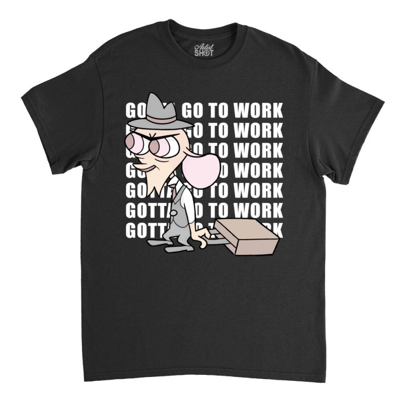 Gotta Go To Work Classic T-shirt by cm-arts | Artistshot