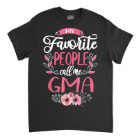 My Favorite People Call Me G Ma Grandma Gifts For Women Classic T-shirt | Artistshot