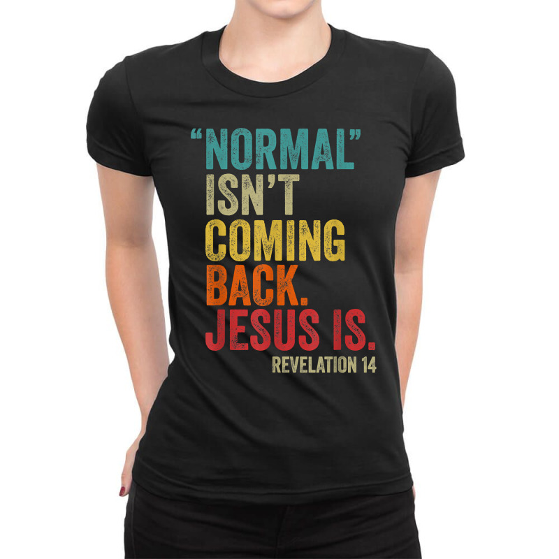 Normal Isn't Coming Back Jesus Is Revelation 14 Christians T Shirt Cop Ladies Fitted T-Shirt by cm-arts | Artistshot