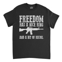 Awesome Freedom Has A Nice Ring And A Bit Of Recoil Sweatshirt Classic T-shirt | Artistshot