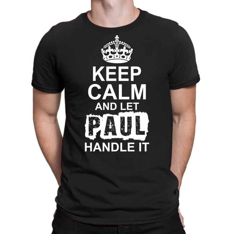 Keep Calm And Let Paul Handle It T-shirt | Artistshot