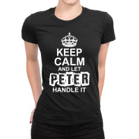 Keep Calm And Let Peter Handle It Ladies Fitted T-shirt | Artistshot