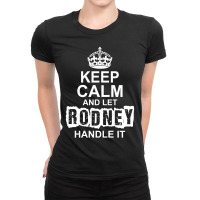 Keep Calm And Let Rodney Handle It Ladies Fitted T-shirt | Artistshot