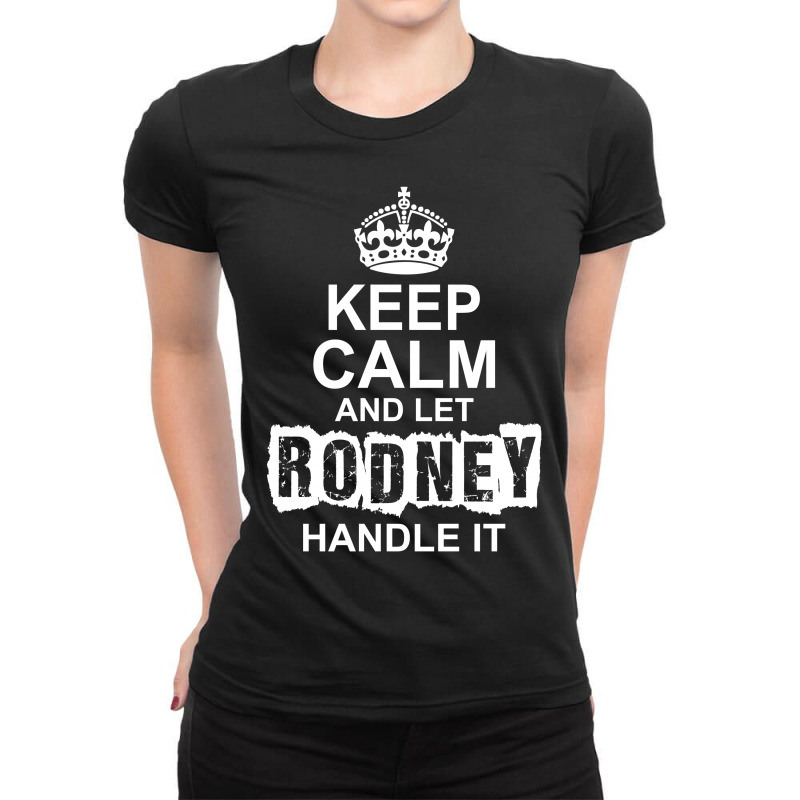 Keep Calm And Let Rodney Handle It Ladies Fitted T-Shirt by tshiart | Artistshot