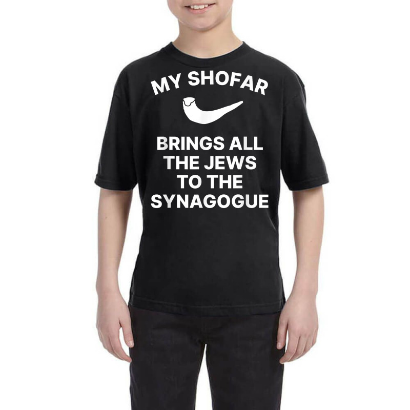 My Shofar Brings All The Jews To The Synagogue Rosh Hashanah T Shirt Youth Tee | Artistshot