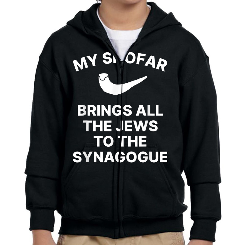 My Shofar Brings All The Jews To The Synagogue Rosh Hashanah T Shirt Youth Zipper Hoodie | Artistshot