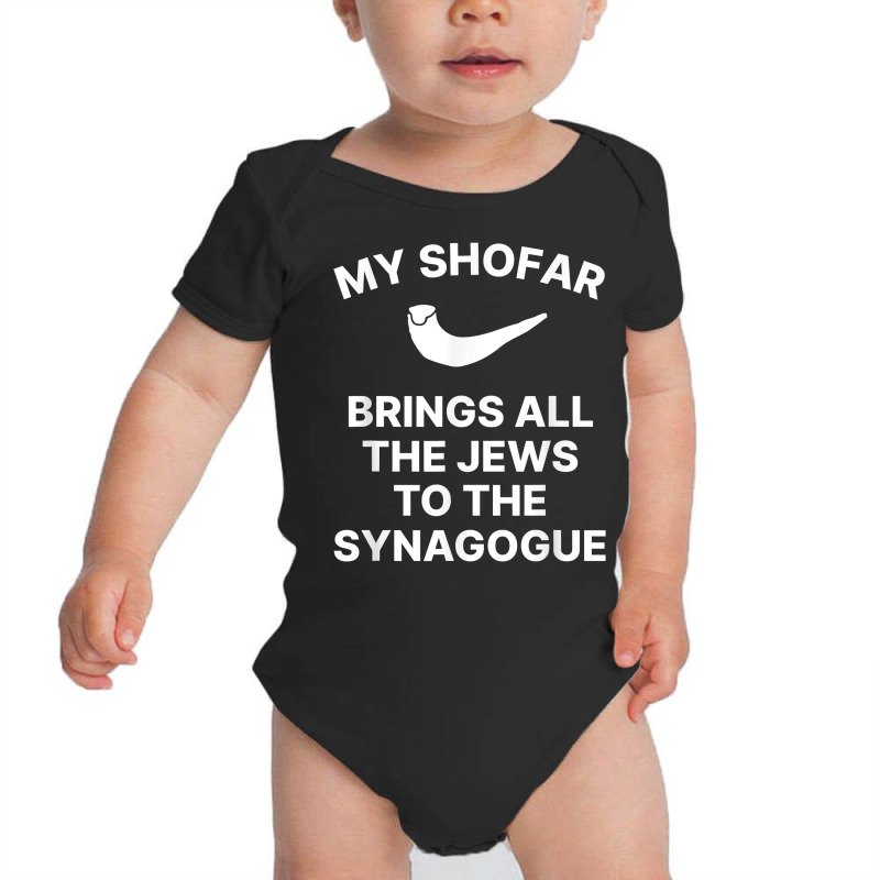 My Shofar Brings All The Jews To The Synagogue Rosh Hashanah T Shirt Baby Bodysuit | Artistshot