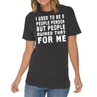 I Used To Be A People Person But People Ruined That For Me Vintage T-shirt | Artistshot