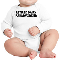 Retired Dairy Farmworker T Shirt Long Sleeve Baby Bodysuit | Artistshot