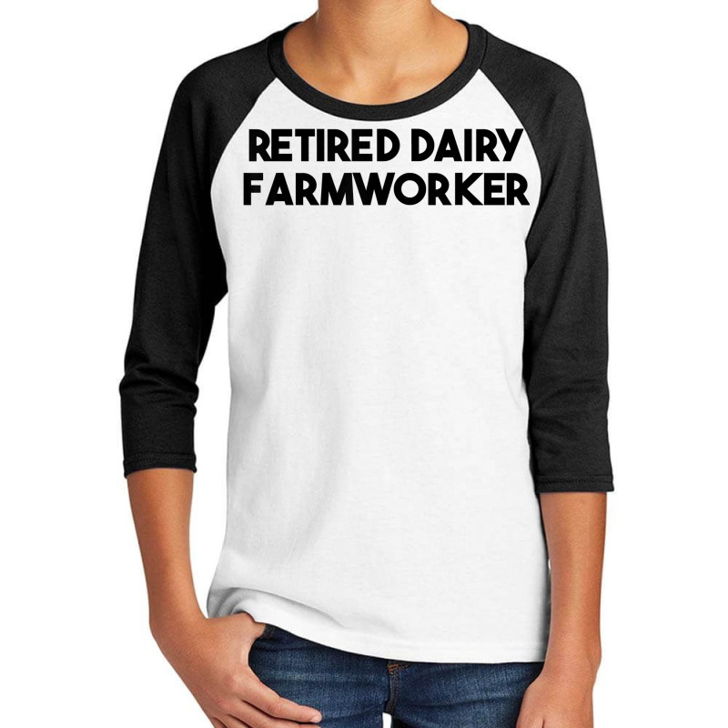 Retired Dairy Farmworker T Shirt Youth 3/4 Sleeve | Artistshot