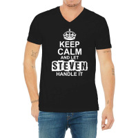 Keep Calm And Let Steven Handle It V-neck Tee | Artistshot
