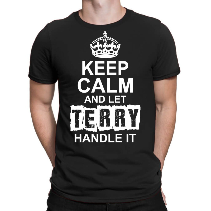 Keep Calm And Let Terry Handle It T-shirt | Artistshot
