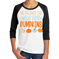 We Deliver The Cutest Little Pumpkins Labor And Delivery T Shirt Youth 3/4 Sleeve | Artistshot