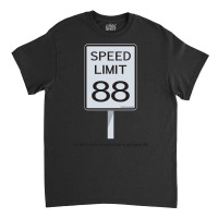 We Don't Have Enough Road To Get Up To 88 Classic T-shirt | Artistshot