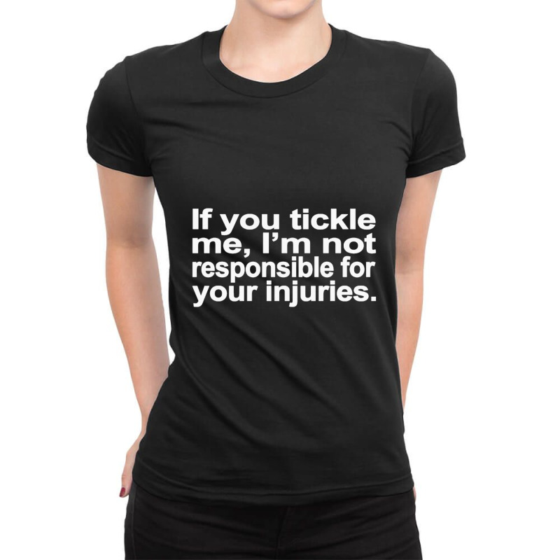 If You Tickle I'm Not Responsible Ladies Fitted T-Shirt by cm-arts | Artistshot