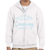 The Best Days Are Spent Canoeing Sayings Canoe Quotes Canoer T Shirt Youth Zipper Hoodie | Artistshot