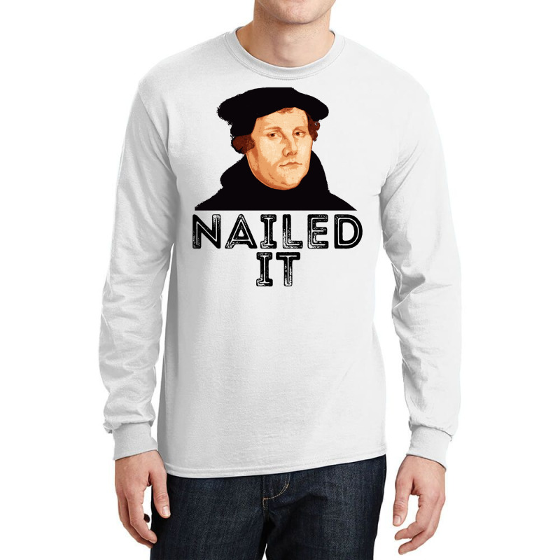 Martin Luther Nailed It 500th Reformation Day Protestant Long Sleeve T Long Sleeve Shirts | Artistshot