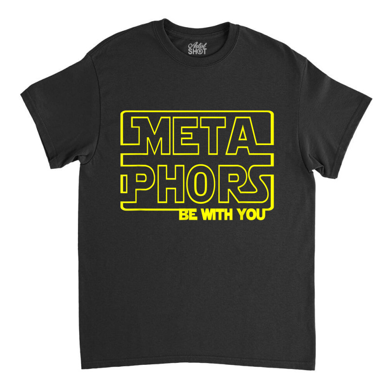 Metaphors Be With You Funny English Teachers Classic T-shirt by GretchenBourdeau | Artistshot