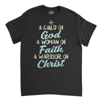 Child God Woman Faith Warrior Christ Jesus Christian Gift T Shirt Classic T-shirt | Artistshot