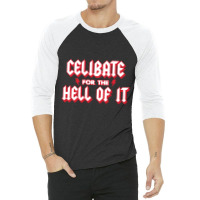 Celibate For The Hell Of It 3/4 Sleeve Shirt | Artistshot