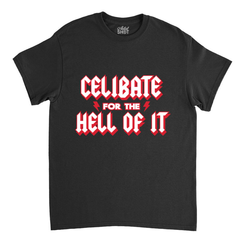 Celibate For The Hell Of It Classic T-shirt by cm-arts | Artistshot