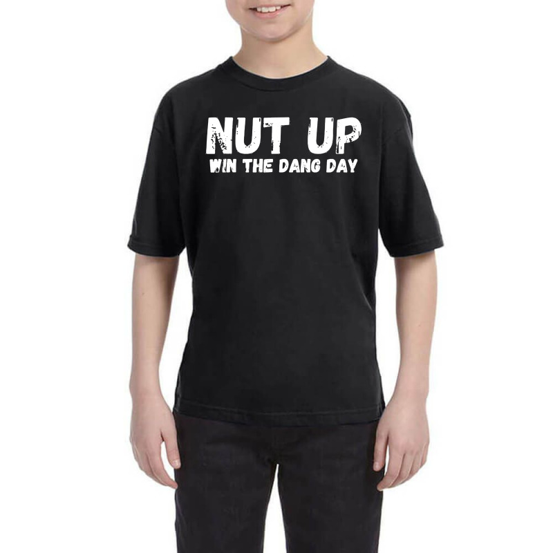 Nut Up And Win The Dang Day Youth Tee | Artistshot