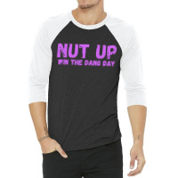 Nut Up And Win The Dang Day 3/4 Sleeve Shirt | Artistshot