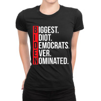 Biggest Idiot Democrats Ever Nominated Anti Biden Gift T Shirt Ladies Fitted T-shirt | Artistshot