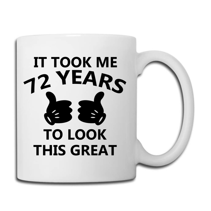 It Took Me 72 Years To Look This Great Coffee Mug | Artistshot