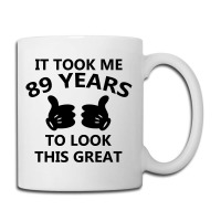 It Took Me 89 Years To Look This Great Coffee Mug | Artistshot