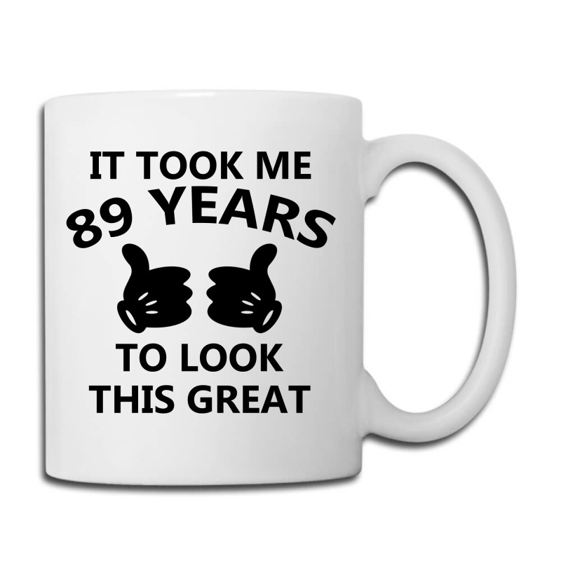 It Took Me 89 Years To Look This Great Coffee Mug | Artistshot