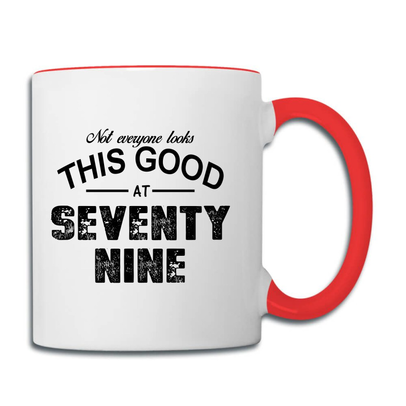 Not Everyone Looks This Good At Seventy Nine Coffee Mug | Artistshot