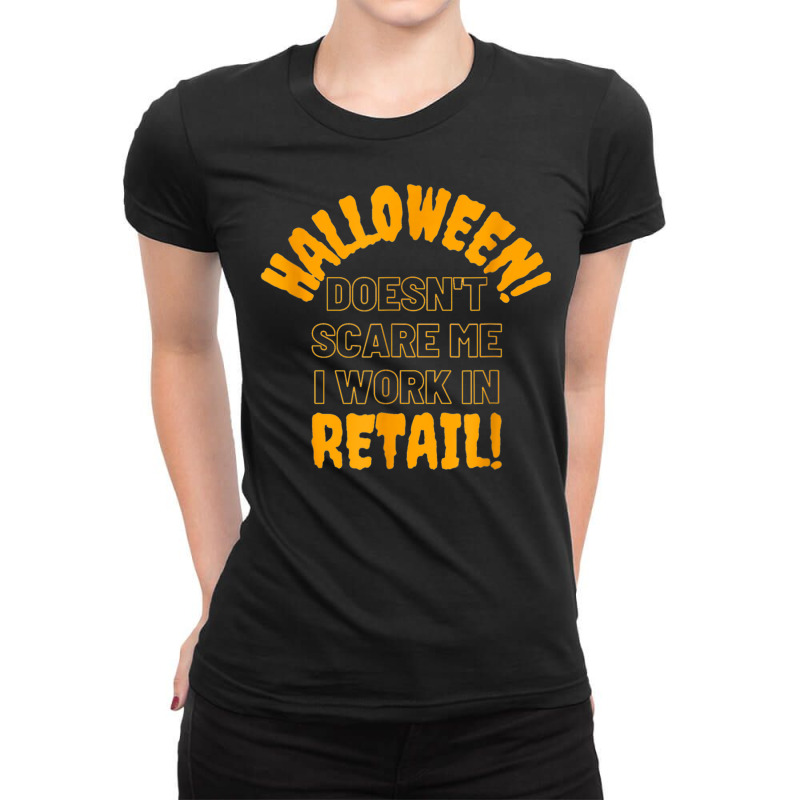 Halloween Doesn't Scare Me I Work In Retail Halloween Spooky Ladies Fitted T-Shirt by Fashzilla | Artistshot