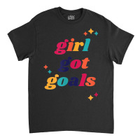 Girl Got Goals Casual Cute Funny Inspirational Fall Classic T-shirt | Artistshot