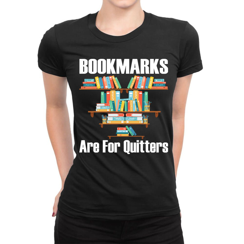 Bookmarks Are For Quitters T- Shirt Bookmarks Are For Quitters T- Shir Ladies Fitted T-Shirt by nonchalantthumb | Artistshot